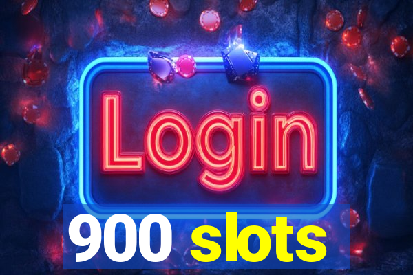 900 slots